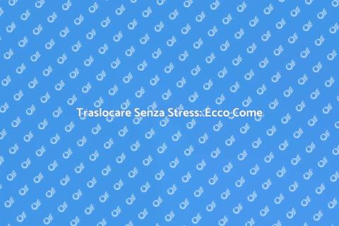 Traslocare: Guida Pratica e Vantaggiosa