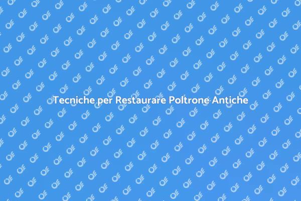 Valorizza la Tua Poltrona Antica