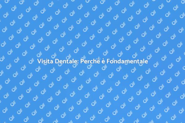Malocclusioni: Visita Dentale Necessaria