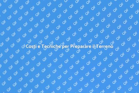Prezzo Preparazione Terreno per Progetti