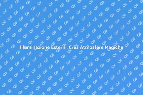 Illuminazione Esterni: Soluzioni Tecnologiche