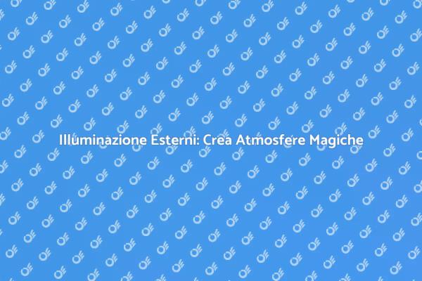 Illumina i Tuoi Esterni con Tecnologia Avanzata