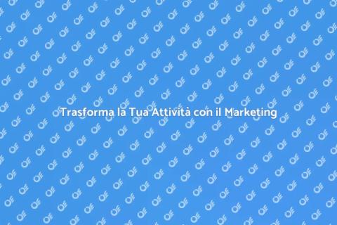 Marketing Digitale per la Tua Attività