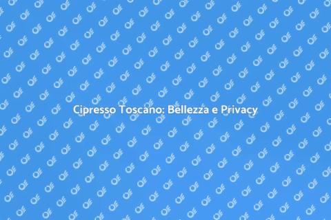 Siepe di Cipresso Toscano: Eleganza Verde