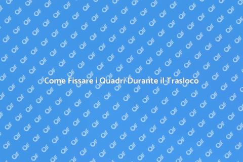 Fissare Quadri Trasloco Aziendale