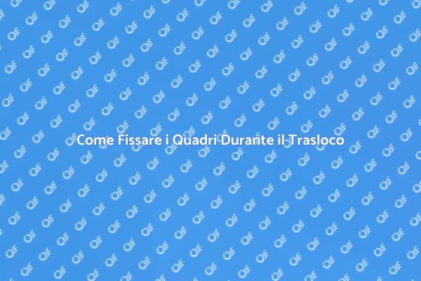 Fissare Quadri in Trasloco Aziendale