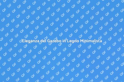 Gazebo in Legno Stile Minimalista