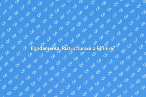 Rifinire o Ristrutturare le Fondamenta