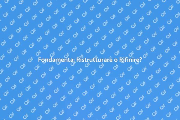 Fondamenta: Ristrutturazione Necessaria?