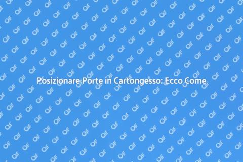 Porte in Cartongesso: Guida Pratica