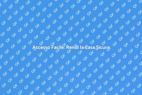 Rendi la Tua Casa Accessibile e Sicura
