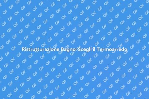 Termoarredo in Bagno: Comfort e Stile