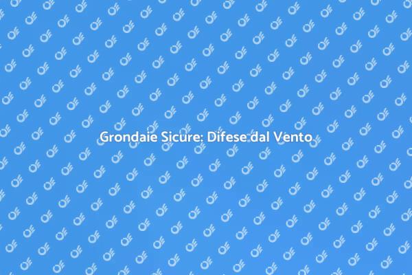 Come Difendere le Grondaie dal Vento