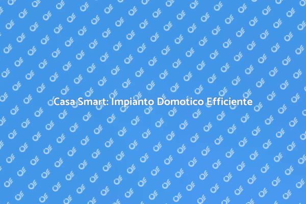 Rendi la Tua Casa Intelligente Oggi!