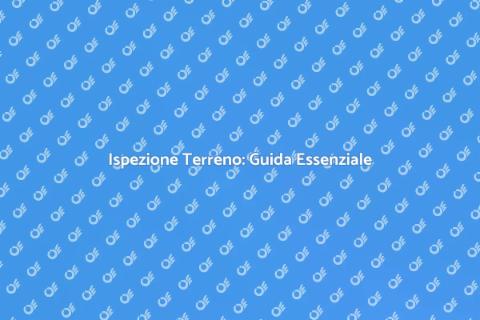 Ispezione Terreno: Fondamentale Progetto