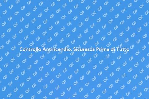 Verifica Sistemi Antincendio Essenziale