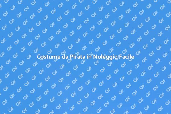 Noleggio Costume da Pirata: Scopri Come