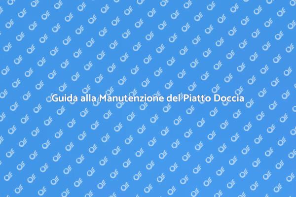 Come Prendersi Cura del Piatto Doccia