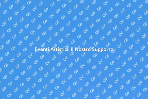 Supporto per i Tuoi Eventi Artistici