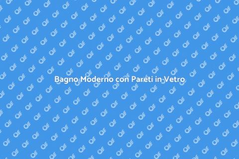 Progettazione Bagno con Pareti Vetro