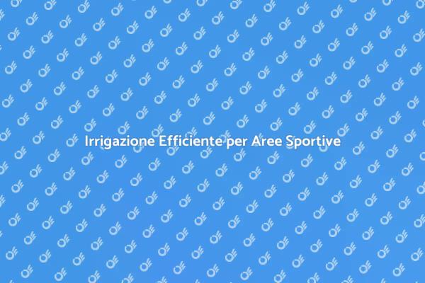 Ottimizza l'Irrigazione delle Aree Verdi