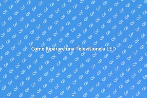 Riparare una Televisione a LED