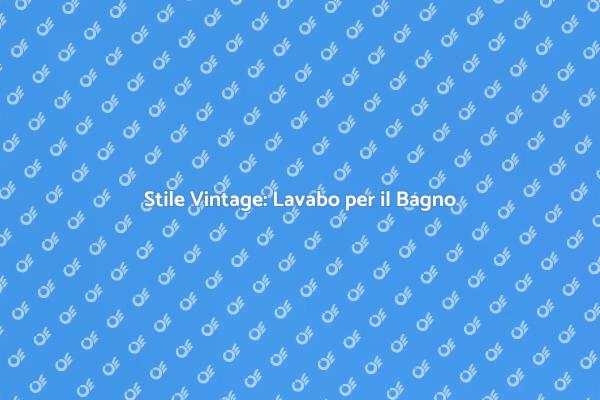 Lavabo Vintage: Eleganza nel Bagno