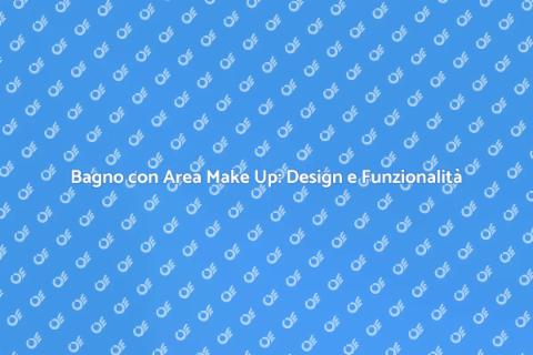 Progettare un Bagno con Make Up