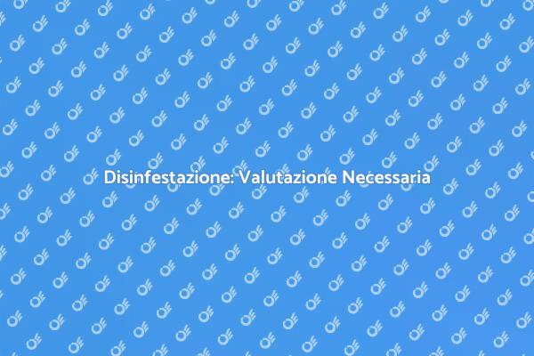 Perché una Valutazione per la Disinfestazione?