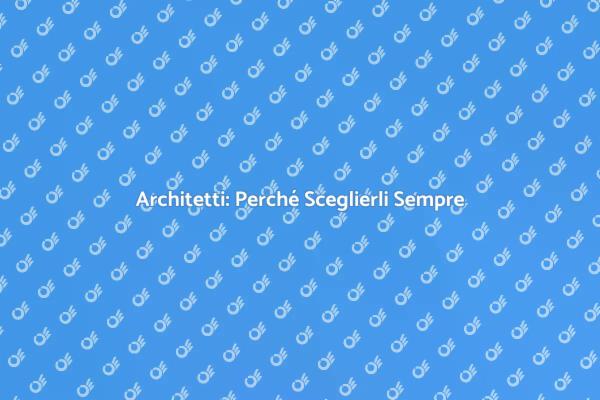 Perché Scegliere un Architetto?