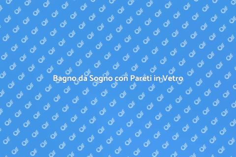 Progettazione Bagno con Pareti Vetro