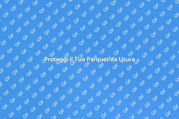 Come Mantenere il Parquet Perfetto