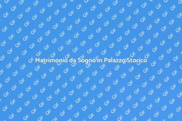 Sposati in un Palazzo da Favola