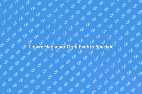 Ingaggiare un Clown per Festività Uniche