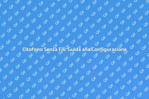 Configurazione Citofono Senza Fili