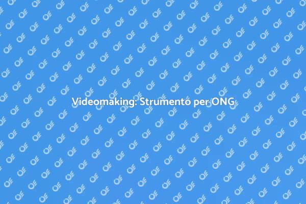 Videomaking per il Successo delle ONG