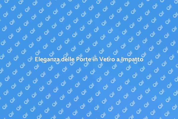 Porte in Vetro: Stile e Funzionalità