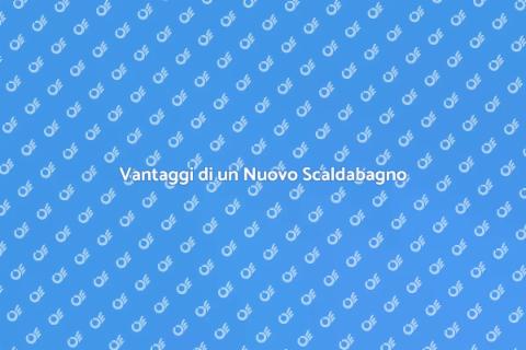 Sostituire lo Scaldabagno Vecchio
