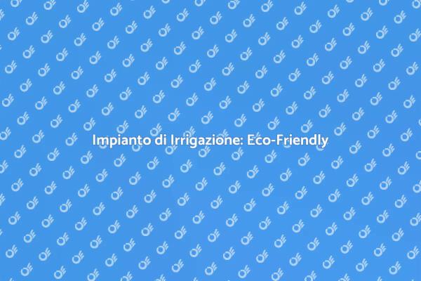 Irrigazione a Goccia: Vantaggi Ecologici