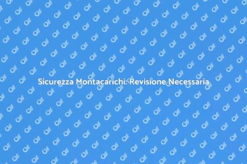 Revisione Sistemi Arresto Montacarichi