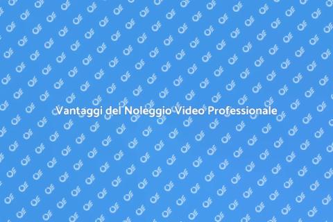 Noleggiare Video Professionali: Vantaggi