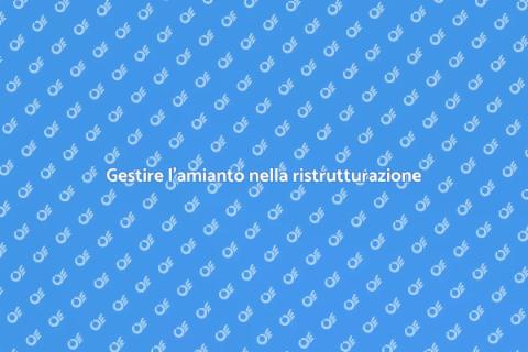 Amianto e ristrutturazioni: guida utile