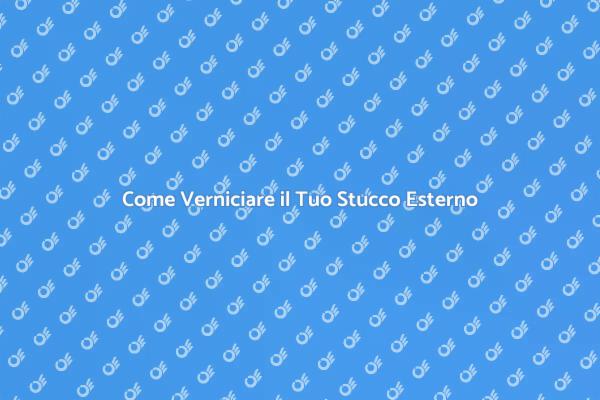 Verniciatura Stucco Esterni: Ecco Come Fare