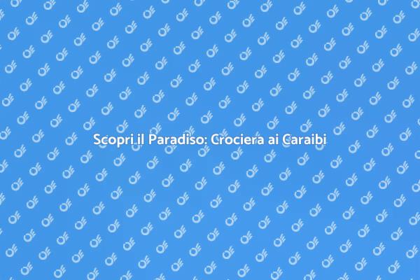Avventura e Relax: Crociera ai Caraibi