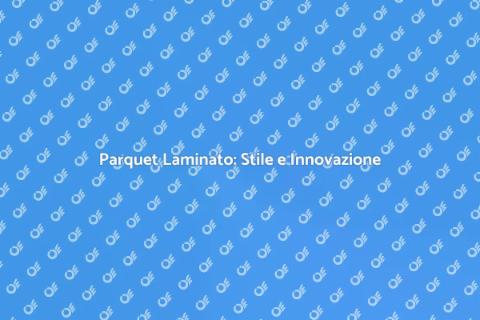Parquet Laminato: Eleganza e Stile