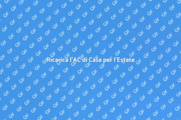 Ricarica il Tuo Climatizzatore per l'Estate