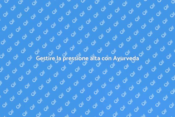 Ayurveda e pressione sanguigna: un equilibrio