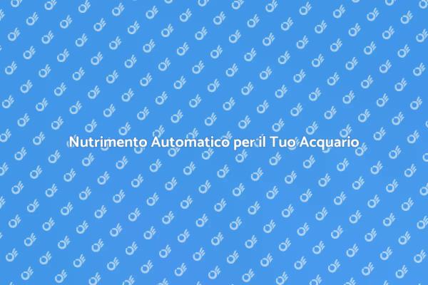 Alimentazione Automatica per Acquari