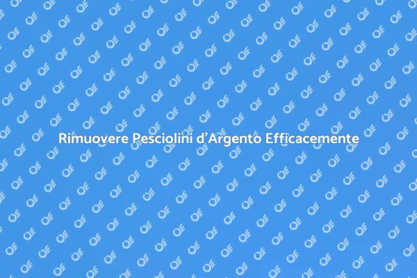 Pesciolini d'Argento: Come Disinfestare