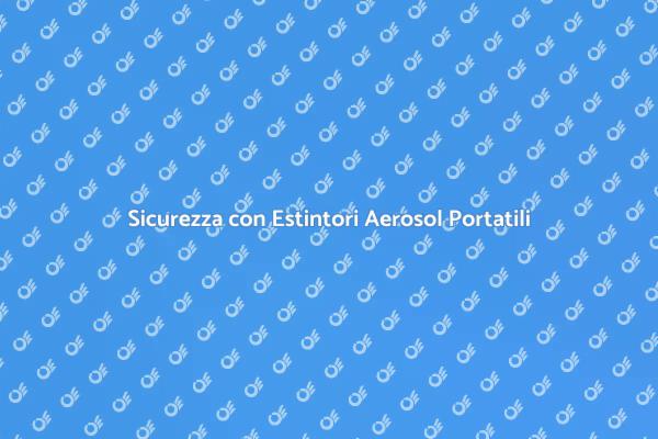 Manutenzione Estintori: Sicurezza Prima di Tutto
